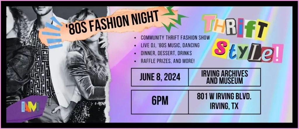 An online ad promoting ’80s Fashion Night at the Irving Archives and Museum, inspired by the Thrift Style exhibition. The ad has a retro, 1980s aesthetic with bright neon colors, bold typography, and a collage-style design featuring cutout letters spelling ‘Thrift Style!’ along with a black-and-white photo of people in ’80s fashion. Event details include date (June 8, 2024), time (6 PM), and location (801 W Irving Blvd, Irving, TX).